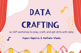 Data Crafting: How We Can Play With Data At Home (Part 2)