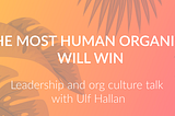 Why The Most Human Organisations Will Win