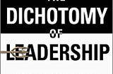 Book Review — The Dichotomy of Leadership
