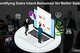 Identifying Sales Intent Behaviour for Better Sales