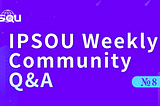 IPSOU Weekly Community Q&A