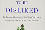 ‘The Courage to be Disliked’ by Ichiro Kishimi and Fumitake Koga