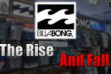 The Rise and Fall of Billabong