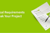 HOW TECHNICAL REQUIREMENTS MAKE OR BREAK YOUR PROJECT