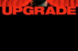 Film Review: Upgrade (2018)