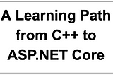 A Learning Path from C++ to ASP.NET Core