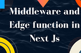 Middleware And Edge Function In Next JS