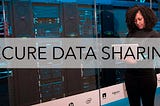 Secure Data Sharing