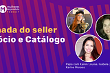 Banner do podcast Mulheres de Produto com o nome do episodio: Jornada do Seller — Negócio e Catálogo, com fotos das três convidadas e seus respectivos nomes: Karen, Isabela e Karine