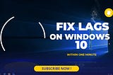 How to Fix lags/Slowness on Windows 10