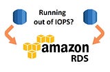 Running out of IOPS in AWS RDS? Let’s discuss on the work around!