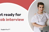 Getting ready for an interview in English? 3 things you need to know