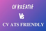 CV kreatif atau CV ATS Friendly yang mana yang lebih baik?