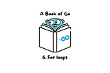 6. For Loops — A Book of Go