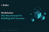 Modularity, The Way Forward To Building DeFi Systems