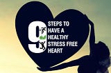 9 Steps to have a Healthy Stress free Heart