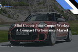 Mini Cooper John Cooper Works: A Compact Performance Marvel