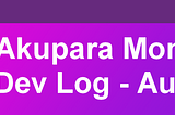 Akupara Games Dev Log (August)