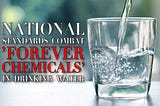 New National Standards to Combat ‘Forever Chemicals’ in Drinking Water