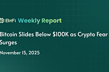 BitFi Weekly Report: Bitcoin Slides Below $100K as Crypto Fear Surges