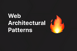Web Architectural Patterns : An Overview