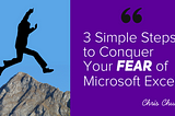 3 Simple Steps to Conquer Your Fear of Microsoft Excel