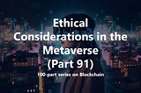 Ethical Considerations in the Metaverse (Part 91)