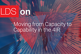 Moving from Capacity to Capability in the 4IR