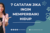 7 CATATAN JIKA INGIN MEMPERBAIKI HIDUP