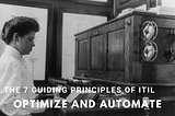 The 7 guiding principles of ITIL4 — principle 7 Optimize and Automate