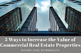 5 Ways to Increase the Value of Commercial Real Estate Properties