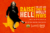 Raise Hell, the life and times of Molly Ivins