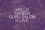 Check out our new and innovative Hello Career Guru Salon Podcast Series!