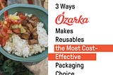 3 Ways Ozarka Makes Reusables the Most Cost-Effective Packaging Choice