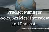 Ultimate Resource for Product Managers: Books, Articles, Interviews and Podcasts
