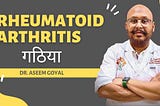 Rheumatoid Arthritis explained by Dr. Aseem Goyal