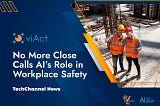 No more close calls: AI’s role in workplace safety