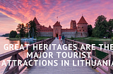 Great Heritages Are The Major Tourist Attractions In Lithuania