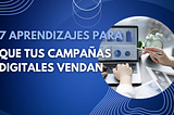 7 Aprendizajes para que tus campañas digitales vendan