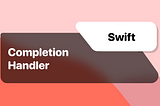 Swift: Completion Handler