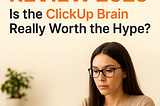 ClickUp AI Review 2025: Is the ClickUp Brain Really Worth the Hype?