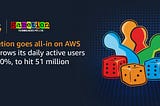 Gametion goes all-in on AWS and grows its daily active users by 350%, to hit 51 million