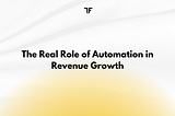 The Real Role of Automation in Revenue Growth