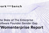 #Womenterprise Report:
 The State of The Enterprise Software Founder Gender Gap