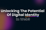 Unlocking the Potential of Digital Identity in Web3