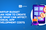 Startup Budget Plan: How to Create and What Affects the Cost of Developing a Medical App
