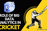 Role of big data analytics in cricket