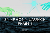 Symphony’s Launch Plan: Phase 1