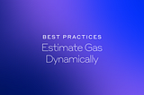 Estimate Gas Dynamically: Best Practices for Smart Contract Development
