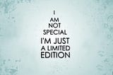 You are a Limited Edition